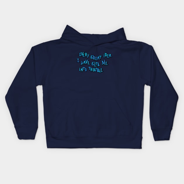 Every great idea I have Kids Hoodie by SnarkCentral